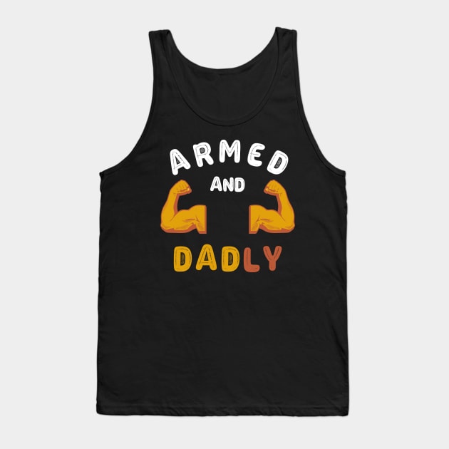 ARMED AND DADLY FUNNY FATHER HOT DAD BOD MUSCLE GYM WORKOUT Tank Top by CoolFactorMerch